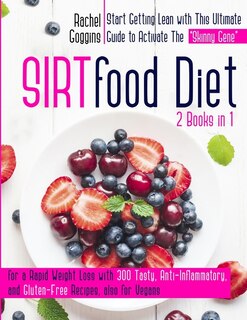Sirtfood &#8232;diet: 2 Books In 1: -start Getting Lean With This Ultimate Guide To Activate The Skinny Gene For A Rapid