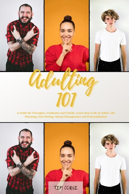Adulting 101: A Guide For Teenagers, Graduates And Family. Learn How To Be An Adult, Life Planning, Goal Setting,