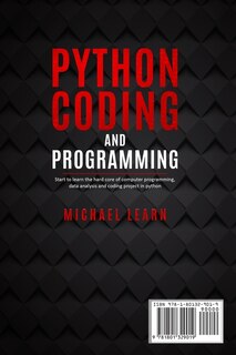Python Coding And Programming: Start To Learn The Hard Core Of Computer Programming, Data Analysis And Coding Project In Python
