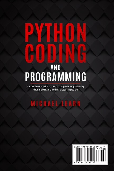Python Coding And Programming: Start To Learn The Hard Core Of Computer Programming, Data Analysis And Coding Project In Python
