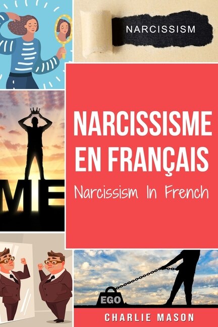 Narcissisme En Français/narcissism In French: Comprendre Le Trouble De La Personnalité Narcissique
