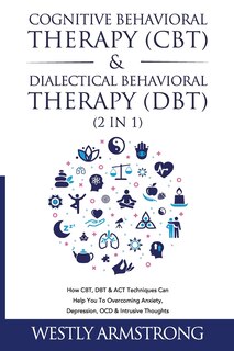 Front cover_Cognitive Behavioral Therapy (CBT) & Dialectical Behavioral Therapy (DBT) (2 in 1)