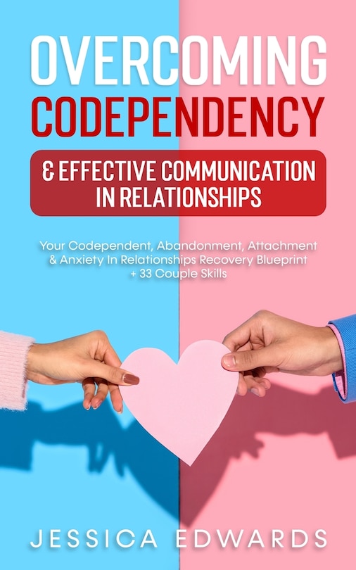 Front cover_Overcoming Codependency & Effective Communication In Relationships