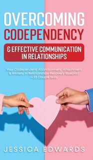 Front cover_Overcoming Codependency & Effective Communication In Relationships