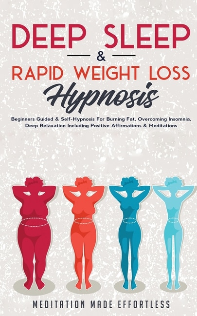 Deep Sleep & Rapid Weight Loss Hypnosis: Beginners Guided & Self-Hypnosis For Burning Fat, Overcoming Insomnia, Deep Relaxation Including Positive Affirmations & Meditations