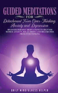 Front cover_Guided Meditation for Detachment from Overthinking, Anxiety, and Depression