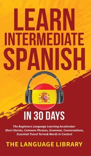 Front cover_Learn Intermediate Spanish In 30 Days
