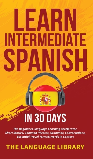 Front cover_Learn Intermediate Spanish In 30 Days
