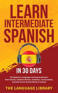 Front cover_Learn Intermediate Spanish In 30 Days