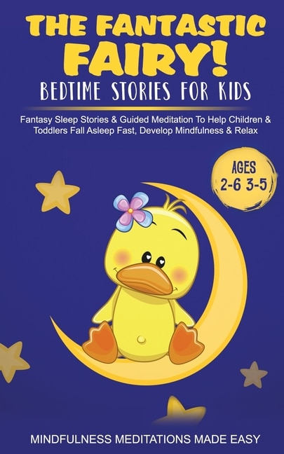 Front cover_The Fantastic Fairy! Bedtime Stories for Kids Fantasy Sleep Stories & Guided Meditation To Help Children & Toddlers Fall Asleep Fast, Develop Mindfulness& Relax (Ages 2-6 3-5)