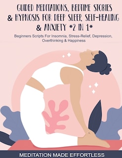 Front cover_Guided Meditations, Bedtime Stories & Hypnosis For Deep Sleep, Self-Healing & Anxiety (2 In 1)Beginners Scripts For Insomnia, Stress-Relief, Depression, Overthinking& Happiness