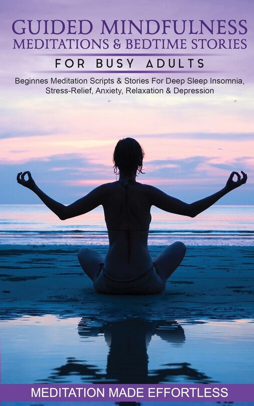 Couverture_Guided Mindfulness Meditations & Bedtime Stories for Busy Adults Beginners Meditation Scripts & Stories For Deep Sleep, Insomnia, Stress-Relief, Anxiety, Relaxation& Depression