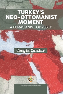 Front cover_Turkey's Neo-Ottomanist Moment - A Eurasianist Odyssey