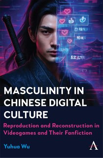 Front cover_Masculinity in Chinese Digital Culture