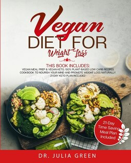Vegan Diet For Weight Loss: 2 Books In 1: Vegan Meal Prep & Vegan Keto. 100% Plant-based Low Carb Recipes Cookbook To Nourish Y
