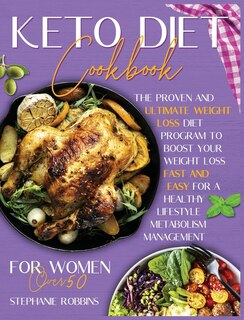 Keto Diet Cookbook For Women Over 50: The Ultimate And Proven Weight Loss Diet Program To Boost Your Weight Loss Fast And Easy For A Heal