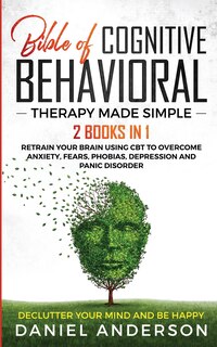 Front cover_The Bible of Cognitive Behavioral Therapy Made Simple