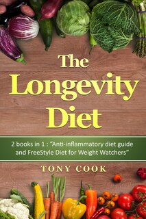 The Longevity Diet: Diet 2 Books In 1: Anti-inflammatory Diet Guide And Freestyle Diet For Weight Watchers