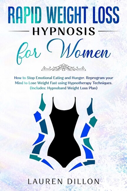 Rapid Weight Loss Hypnosis For Women: How To Stop Emotional Eating And Hunger. Reprogram Your Mind To Lose Weight Fast Using Hypnotherapy