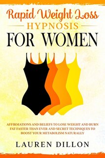 Rapid Weight Loss Hypnosis For Women: How To Stop Emotional Eating And Hunger. Reprogram Your Mind To Lose Weight Fast Using Hypnotherapy