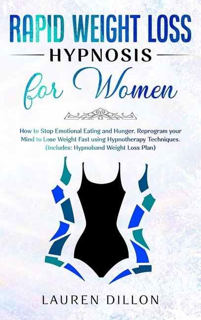 Rapid Weight Loss Hypnosis For Women: How To Stop Emotional Eating And Hunger. Reprogram Your Mind To Lose Weight Fast Using Hypnotherapy