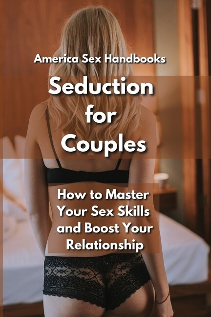 Seduction For Couples: How To Master Your Sex Skills And Boost Your Relationship