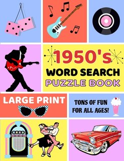 1950's Word Searches Puzzle Book: Large Print Word Search Books For Seniors, Adults, And Teens. 101 Easy, Enjoyable, Fun Puzzles!