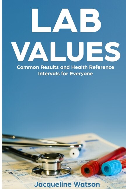 Lab Values: Common Results And Health Reference Intervals For Everyone