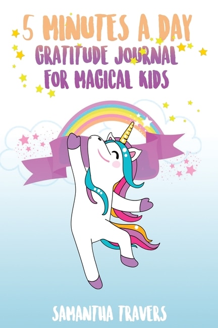 5 Minutes A Day- Gratitude Journal For Magical Kids: A Daily Journal For Kids To Promote Gratitude, Self-confidence And Happiness .