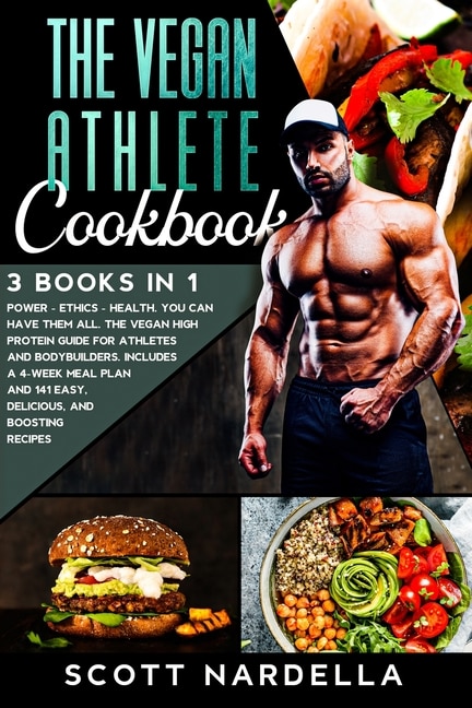 The Vegan Athlete Cookbook: 3 Books In 1. Power - Ethics - Health. You Can Have Them All. The Vegan High Protein Guide For Athl