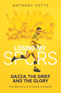 Losing My Spurs: Gazza, The Grief And The Glory