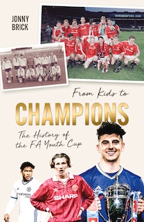 From Kids To Champions: A History Of The Fa Youth Cup