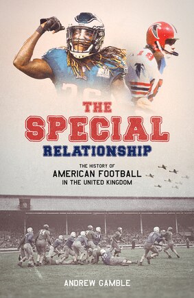 The Special Relationship: The History of American Football in the United Kingdom