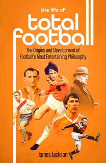 Front cover_The Life of Total Football