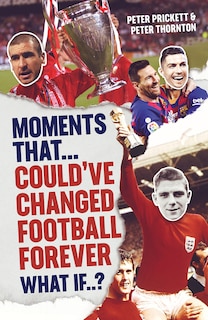 Front cover_Moments That Could Have Changed Football Forever