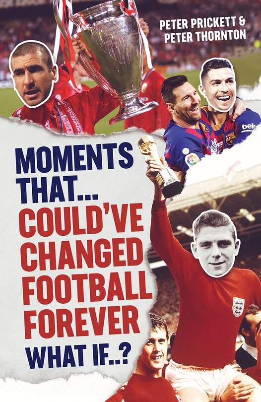 Front cover_Moments That Could Have Changed Football Forever