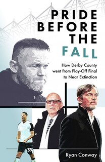 Pride Before the Fall: How Derby County went from Play-Off Final to Near Extinction