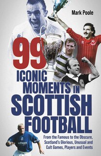 Couverture_99 Iconic Moments in Scots Football