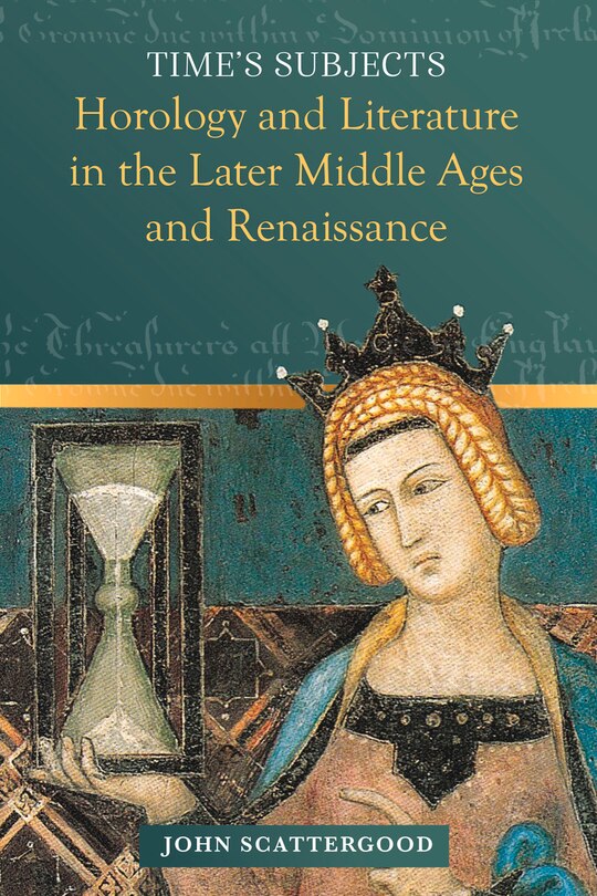 Time's Subjects: Horology And Literature In The Later Middle Ages And Renaissance