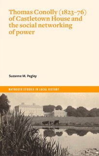 Couverture_Thomas Conolly (1823-76) of Castletown House and the social networking of power