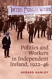 Front cover_Politics and Workers in Independent Ireland, 1922-46