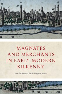 Front cover_Magnates and Merchants in Early Modern Kilkenny
