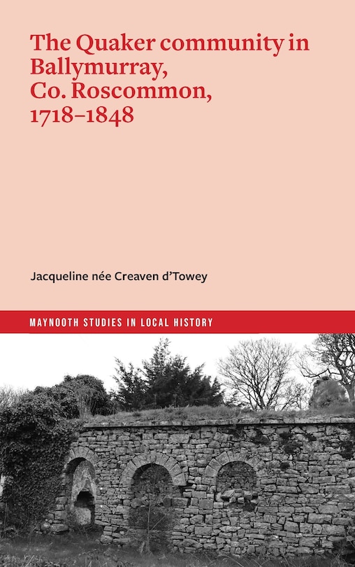Front cover_The Quaker community in Ballymurray, Co. Roscommon, 1718–1848