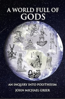 A World Full of Gods: An Inquiry into Polytheism - Revised and Updated edition