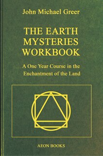 The Earth Mysteries Workbook: A One Year Course in the Enchantment of the Land