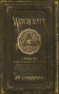 Witchcraft: -witchcraft For Beginners And Wicca Starter Kit- Become A Modern Witch Using Moon Spells, Tarots, H