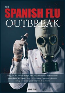 The Spanish Flu Outbreak: Why Did The World Change After The Pandemic Great Influenza. Learn Now 50+ Tips & Tricks From The P