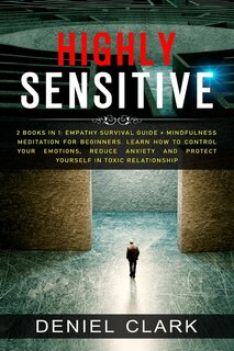 Highly Sensitive: 2 Books In 1: Empathy Survival Guide + Mindfulness Meditation For Beginners. Learn How To Control Y