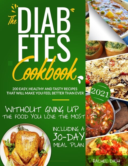 The Diabetes Cookbook: 200 Easy, Healthy And Tasty Recipes That Will Make You Feel Better Than Ever Without Giving Up The