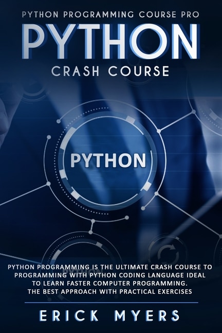 Python Progamming Course Pro: Python Progamming Is The Ultimate Crash Course To Programming Python Coding Language. Ideal To Lear